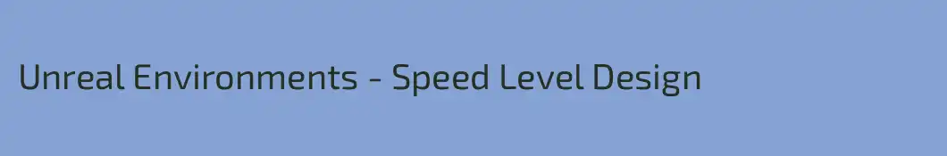 Unreal Environments - Speed Level Design
